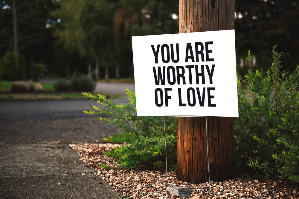 You are worthy of love